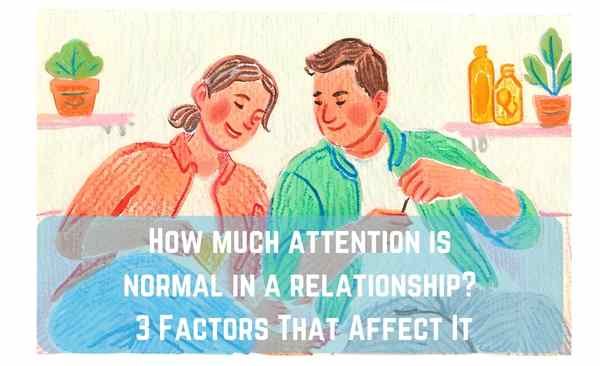 How much attention is normal in a relationship? 3 Factors That Affect It